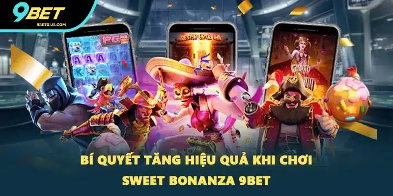 Bí quyết tăng hiệu quả khi chơi Sweet Bonanza 9BET