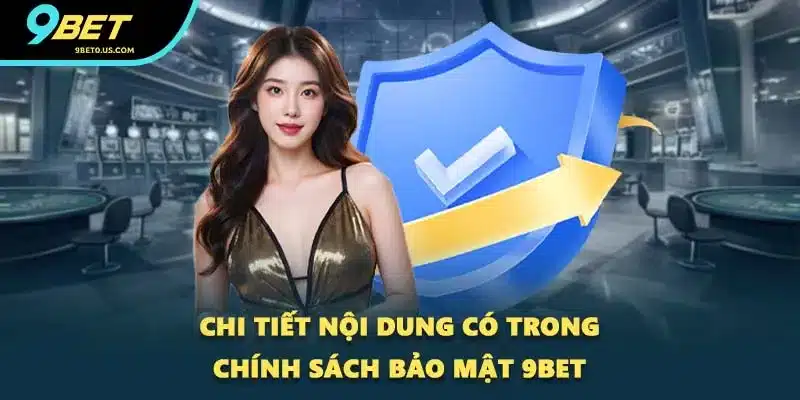 Chi tiết nội dung có trong chính sách bảo mật 9BET