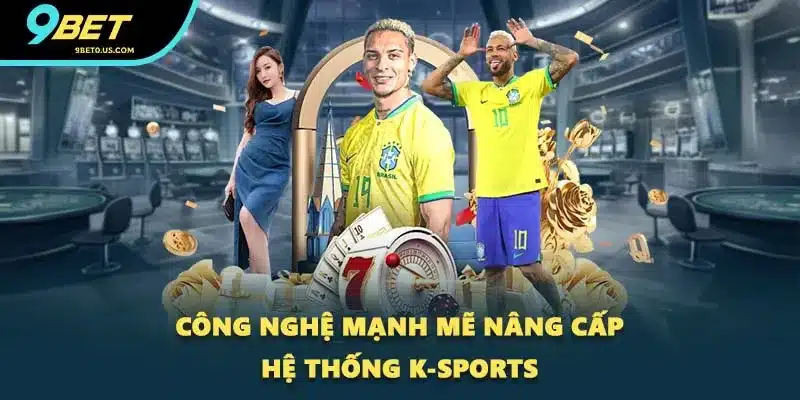 Công nghệ mạnh mẽ nâng cấp hệ thống K-Sports