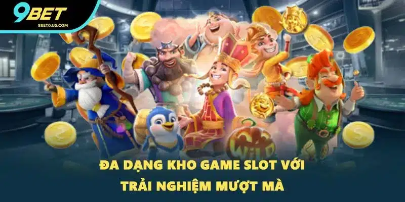 Đa dạng kho game slot với trải nghiệm mượt mà