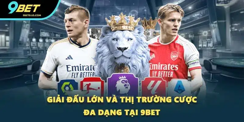 Giải đấu lớn và thị trường cược đa dạng tại 9BET