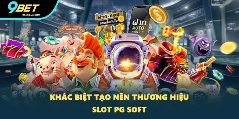 Khác biệt tạo nên thương hiệu Slot PG Soft