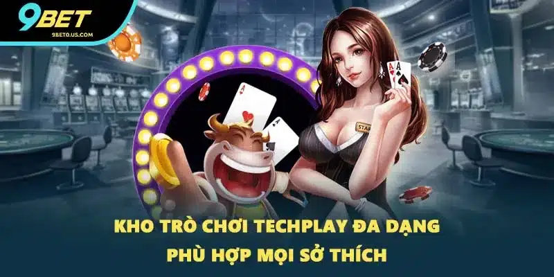 Kho trò chơi Techplay đa dạng phù hợp mọi sở thích