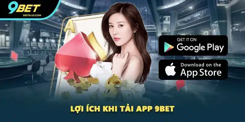 Lợi ích khi tải app 9BET