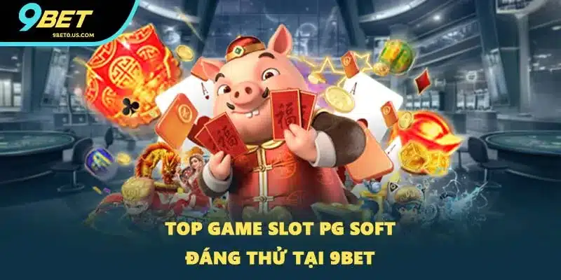 Top game Slot PG Soft đáng thử tại 9BET