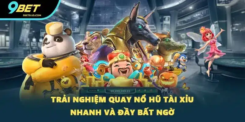 Trải nghiệm quay nổ hũ tài xỉu nhanh và đầy bất ngờ