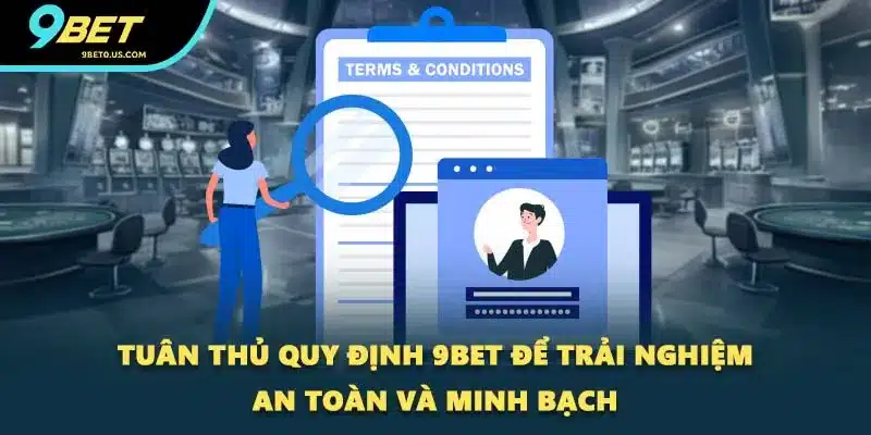 Tuân thủ quy định 9BET để trải nghiệm an toàn và minh bạch