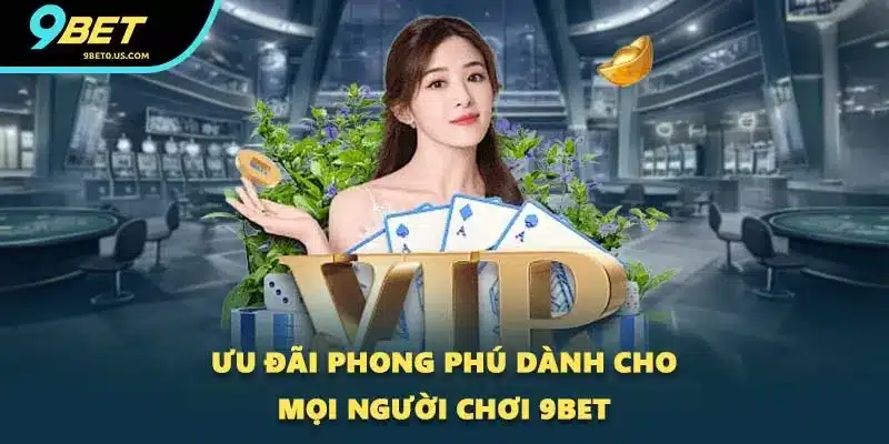 Ưu đãi phong phú dành cho mọi người chơi 9BET